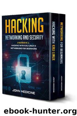 Hacking: Networking and Security (2 Books in 1: Hacking with Kali Linux & Networking for Beginners) by John Medicine