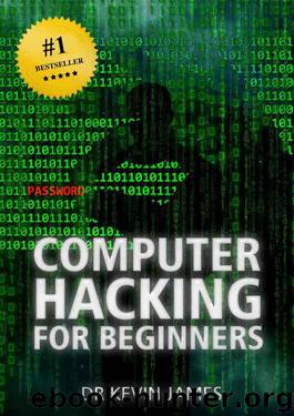 Hacking: The Official Demonstrated Computer Hacking Handbook For Beginners ( Hacking, Government Hacking, Computer Hacking, How to Hack, Hacking Protection, Ethical Hacking, Security Penetration) by Dr Kevin James