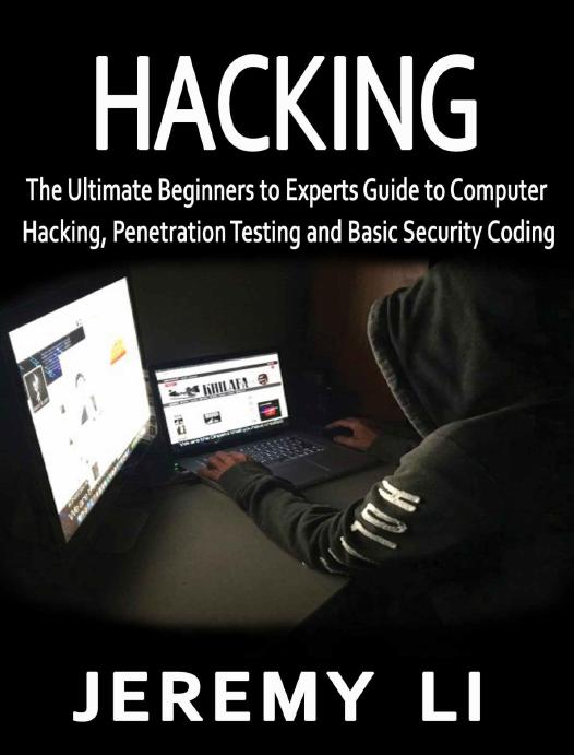 Hacking: The Ultimate Beginner's Guide to Experts Guide to Computer Hacking, Penetration Testing and Basic Security Coding by Jeremy Li