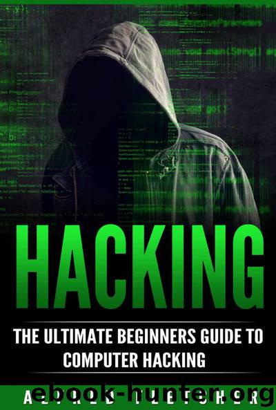 Hacking: The Ultimate Beginners Guide to Computer Hacking (Hacking, How to Hack, Computer Hacking, Basic Security) by Alfred Fletcher