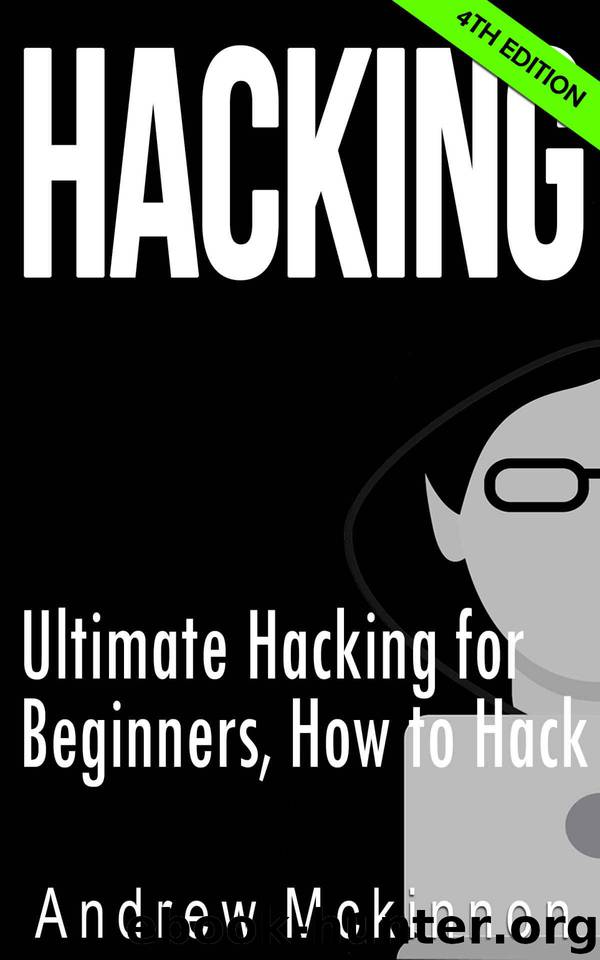 Hacking: Ultimate Hacking for Beginners, How to Hack (Hacking, How to Hack, Hacking for Dummies, Computer Hacking) by Mckinnon Andrew