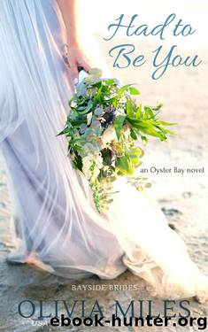 Had to Be You: an Oyster Bay novel (Bayside Brides Book 3) by Olivia Miles