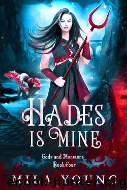 Hades Is Mine: Paranormal Romance (Gods and Monsters Book 4) by Mila Young