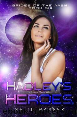 Hadley's Heroes : A Sci-fi Alien Romance (Brides of the Aashi Book 6) by Belle Harper
