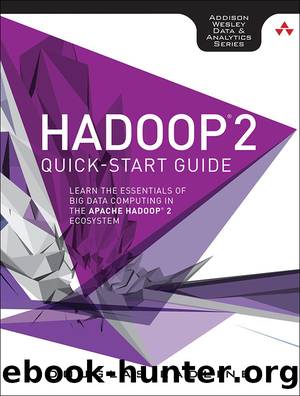 Hadoop 2 Quick-Start Guide: Learn the Essentials of Big Data Computing in the Apache Hadoop 2 Ecosystem by Douglas Eadline