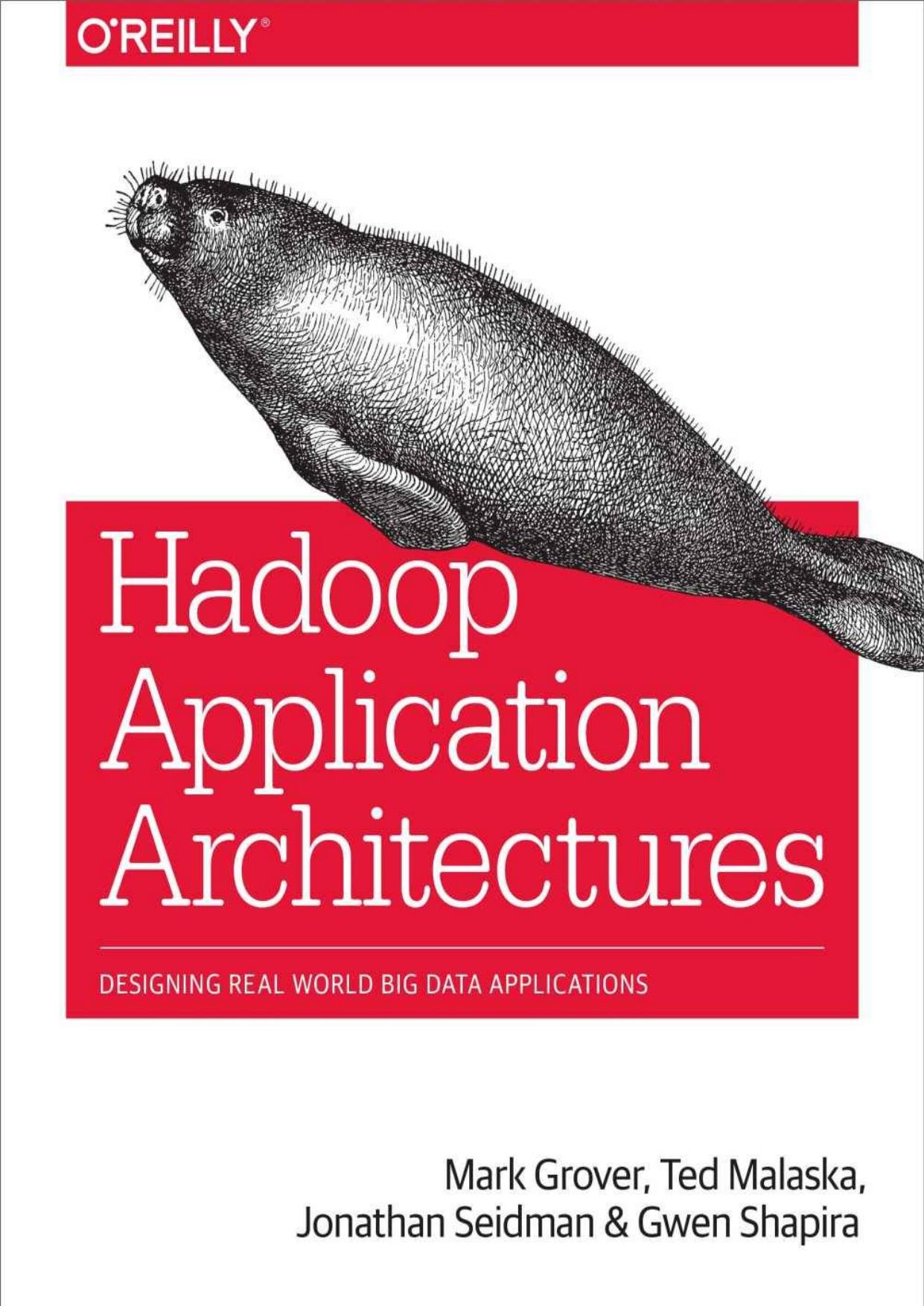 Hadoop Application Architectures by Mark Grover & Ted Malaska & Jonathan Seidman & Gwen Shapira