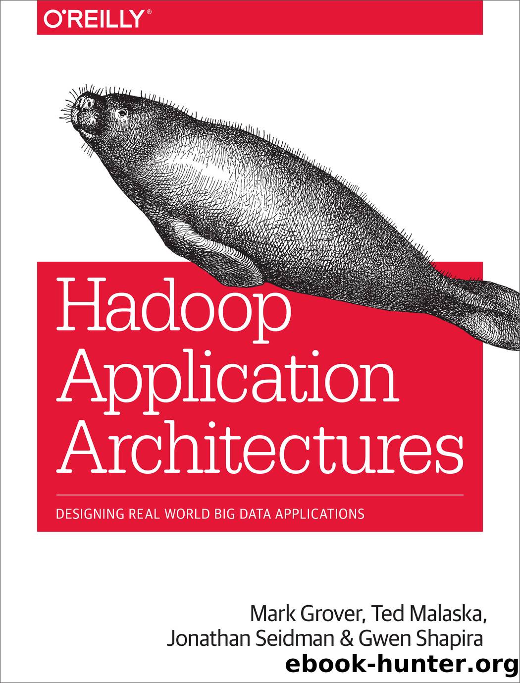 Hadoop Application Architectures by Mark Grover Ted Malaska Jonathan Seidman Gwen Shapira