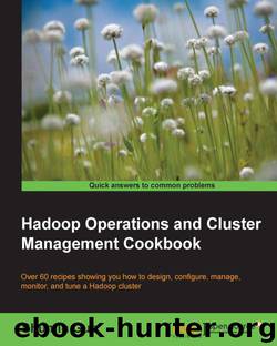 Hadoop Operations and Cluster Management Cookbook by unknow