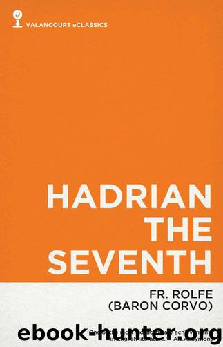 Hadrian the Seventh by Frederick Rolfe & Baron Corvo