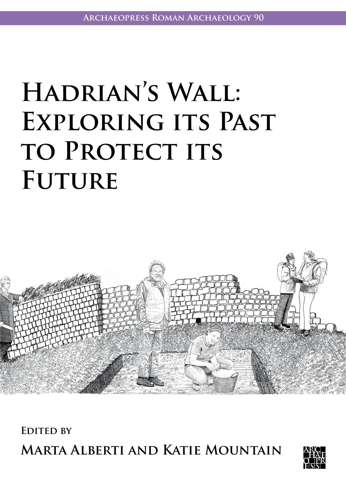 Hadrian's Wall: Exploring Its Past to Protect Its Future by Marta Alberti & Katie Mountain