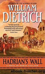 Hadrian's Wall_A Novel by William Dietrich
