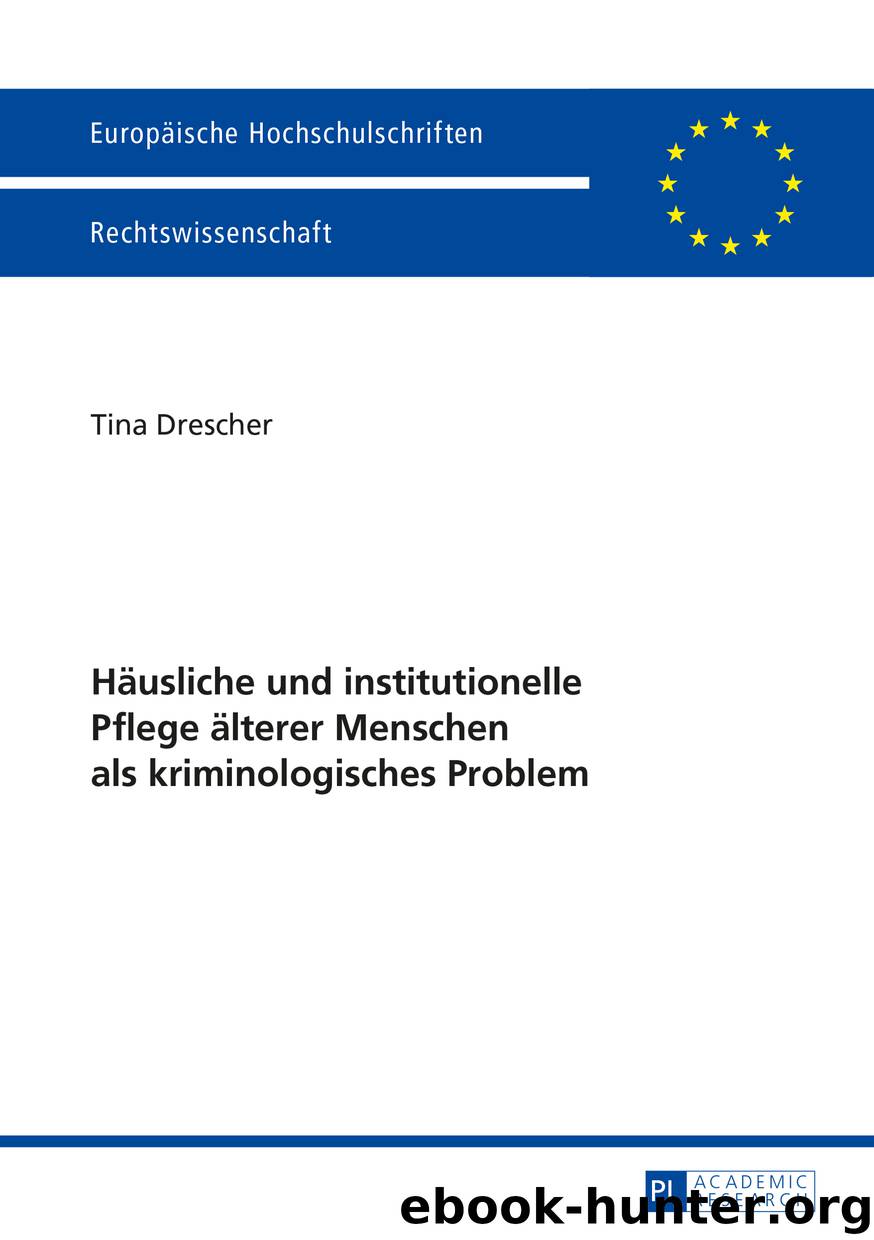 Haeusliche und institutionelle Pflege aelterer Menschen als kriminologisches Problem by tina drescher