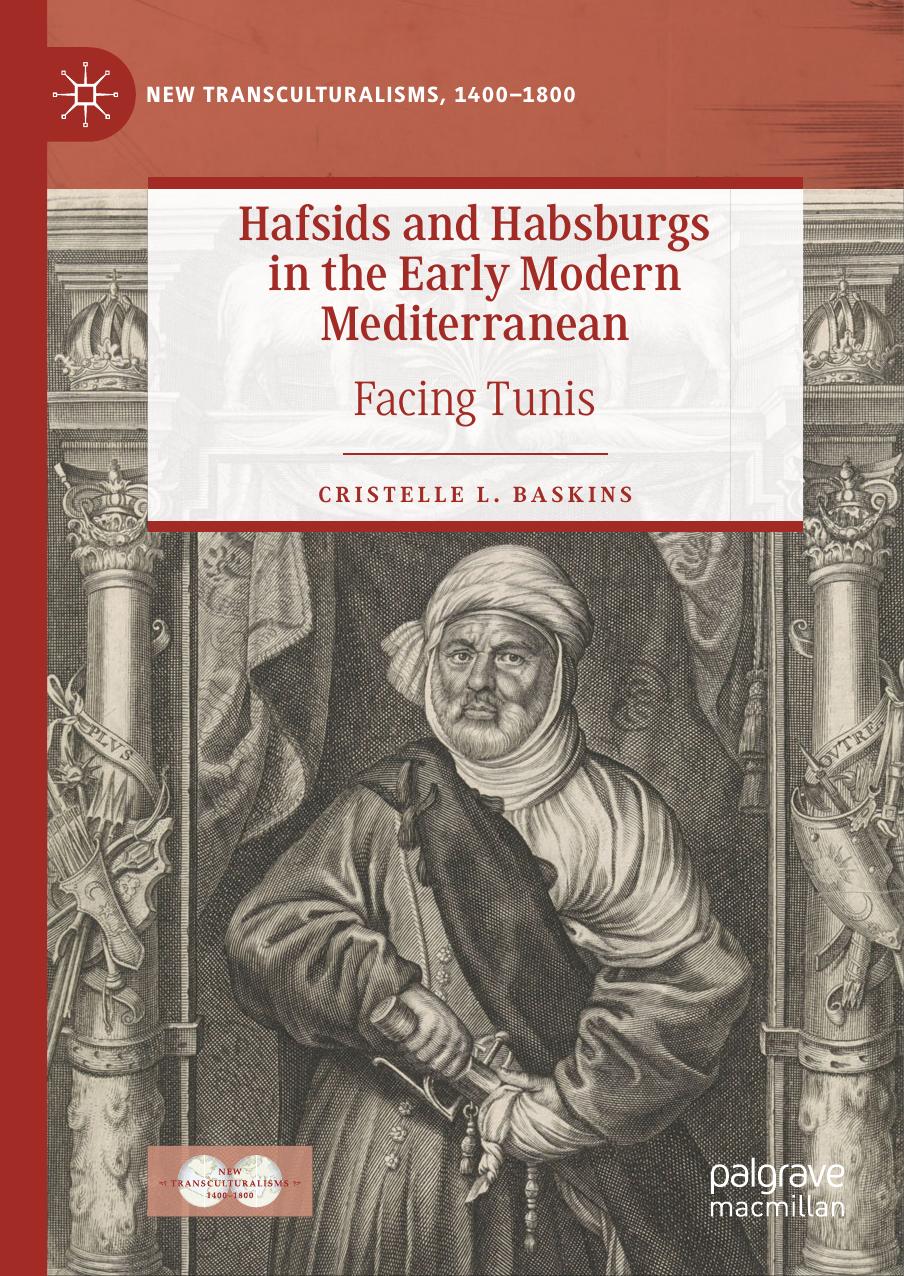Hafsids and Habsburgs in the Early Modern Mediterranean: Facing Tunis by Cristelle L. Baskins