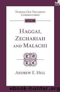 Haggai, Zechariah & Malachi (TOTC) by Andrew E. Hill