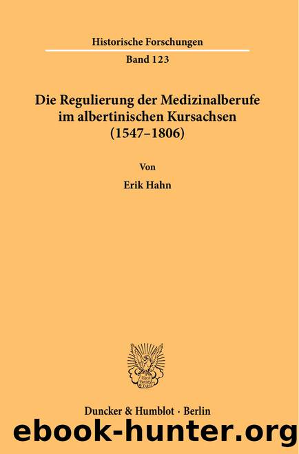 Hahn by Die Regulierung der Medizinalberufe im albertinischen Kursachsen (1547–1806) (9783428585670)