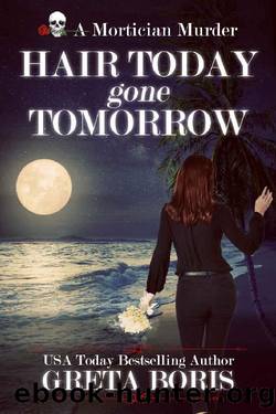 Hair Today, Gone Tomorrow: A Mortician Murder (The Mortician Murders Book 2) by Greta Boris