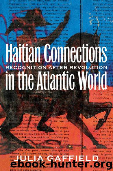 Haitian Connections in the Atlantic World: Recognition After Revolution by Julia Gaffield