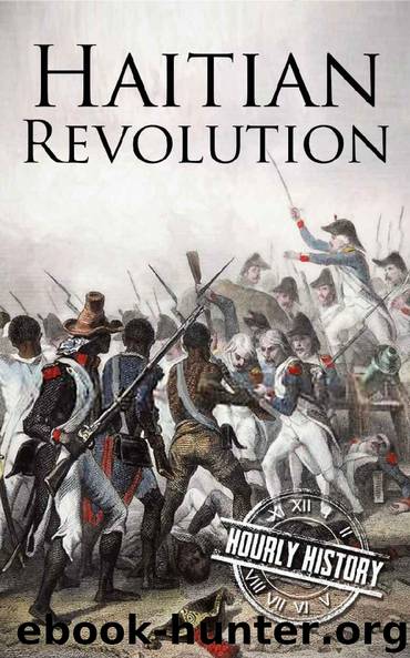 Haitian Revolution: A History From Beginning to End by Hourly History