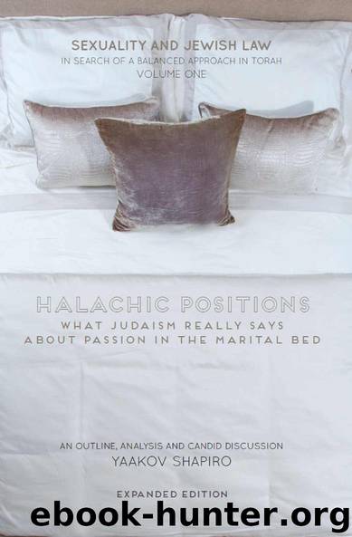 Halachic Positions: What Judaism Really Says about Passion in the Marital Bed (Sexuality and Jewish Law: In Search of a Balanced Approach in Torah Book 1) by Yaakov Shapiro