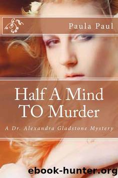Half A Mind TO Murder (Dr. Alexandra Gladstone Mysteries) by Paula Paul
