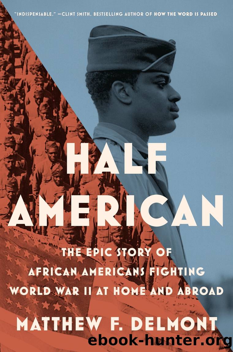 Half American: the Epic Story of African Americans Fighting World War II at Home and Abroad by Matthew F. Delmont
