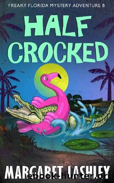 Half Crocked (Freaky Florida Mystery Adventures Book 8) by Margaret Lashley