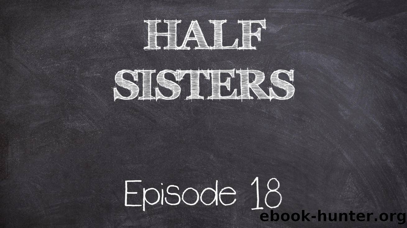 Half Sisters - Episode 18 by Emory Ahlberg