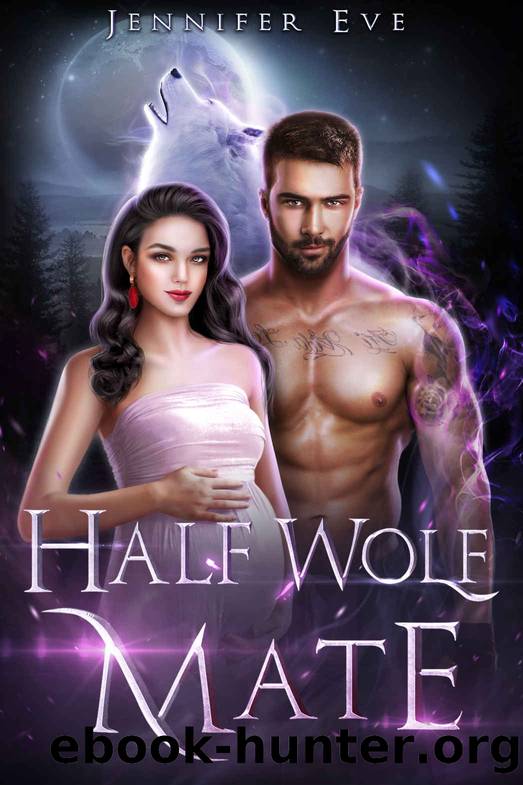 Half Wolf Mate: Rejected Mate Second Chance Accidental Pregnancy Werewolf Paranormal Romance (Rejected Mate And Secret Baby) by Eve Jennifer