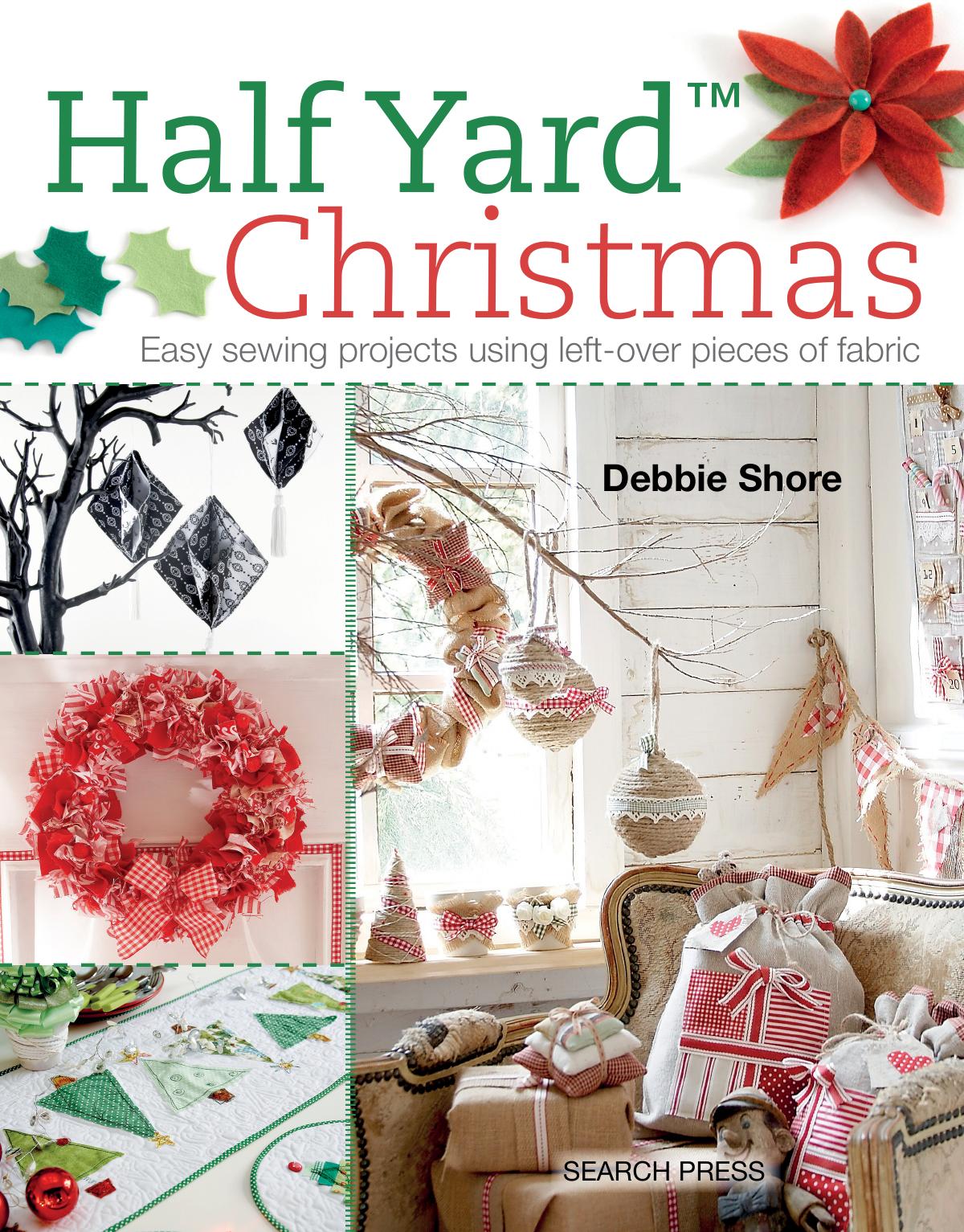 Half Yard# Christmas: Easy sewing projects using leftover pieces of fabric by Debbie Shore