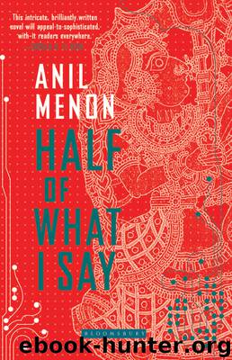 Half of What I Say by Anil Menon