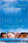 Half the Sky: Turning Oppression Into Opportunity for Women Worldwide by Nicholas D. Kristof & Sheryl WuDunn