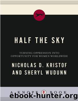 Half the sky: turning oppression into opportunity for women worldwide by Nicholas D. Kristof & Sheryl Wudunn