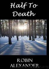 Half to Death by Robin Alexander