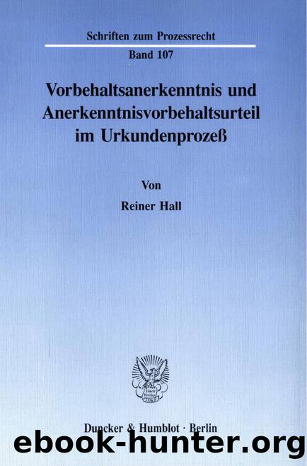 Hall by Vorbehaltsanerkenntnis und Anerkenntnisvorbehaltsurteil im Urkundenprozeß (9783428475193)