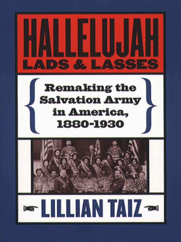 Hallelujah Lads and Lasses: Remaking the Salvation Army in America, 1880-1930 by Lillian Taiz