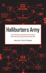 Halliburton's Army : How a Well-connected Texas Oil Company Revolutionized the Way America Makes War by Pratap Chatterjee