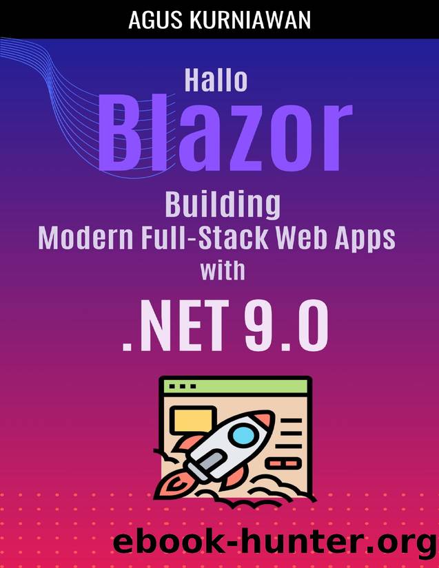 Hallo Blazor: Building Modern Full-Stack Web Apps with .NET 9 by Agus Kurniawan