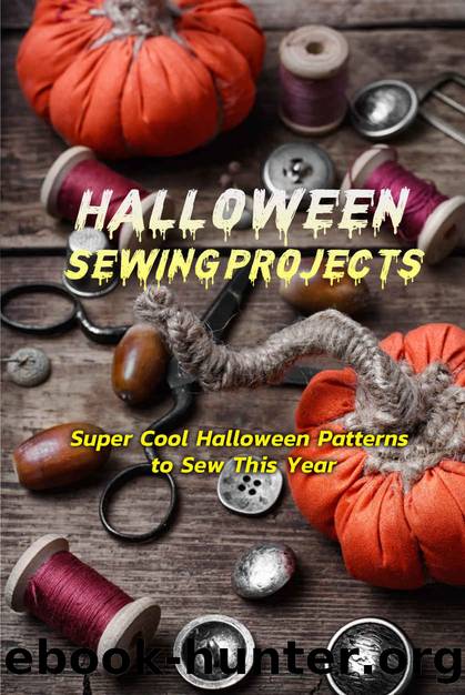 Halloween Sewing Projects: Super Cool Halloween Patterns to Sew This Year: Amazing Halloween Sewing Projects and Ideas Book by Eric Mendoza