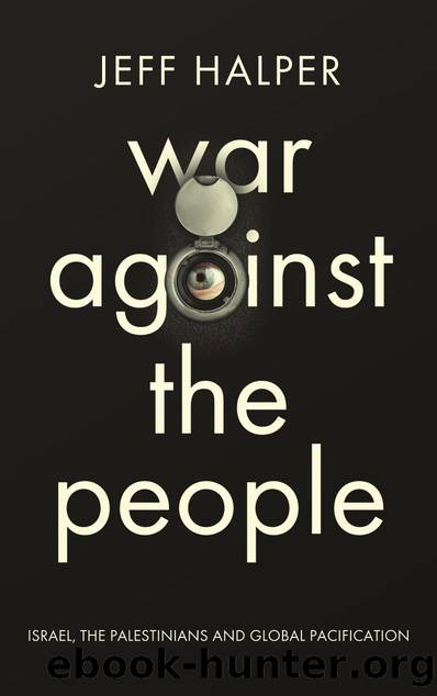 Halper, Jeff - War Against the People  Israel, the Palestinians and Global Pacification by Pluto Press (2015)