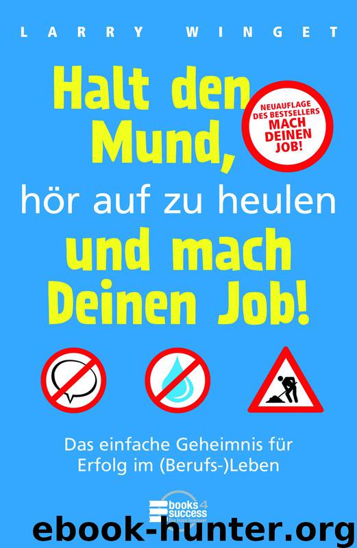 Halt den Mund hoer auf zu heulen und mach Deinen Job by Winget Larry