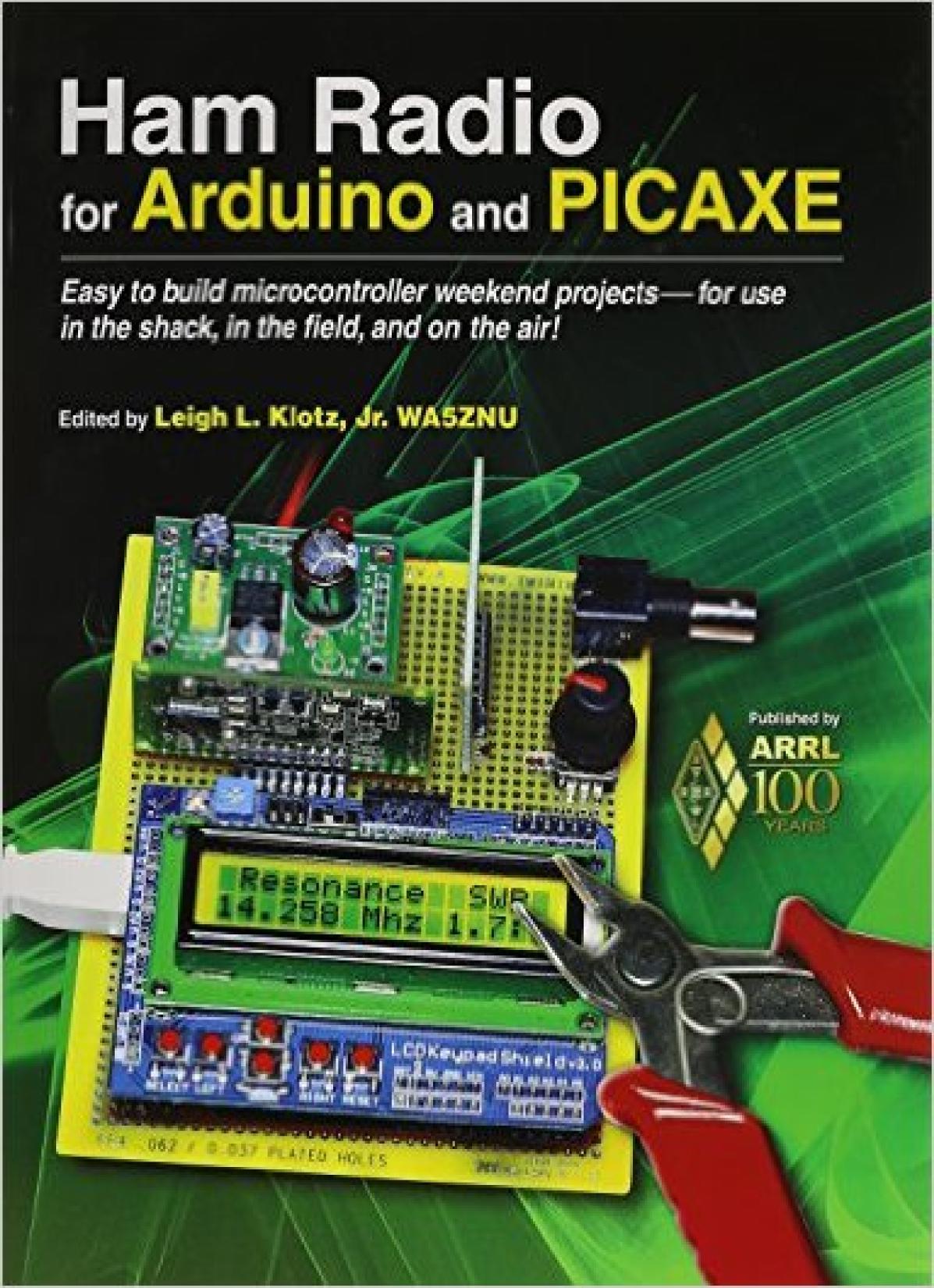 Ham Radio for Arduino and PICAXE: Easy to Build Microcontroller Weekend Projects-for Use in the Shack, in the Field by Unknow