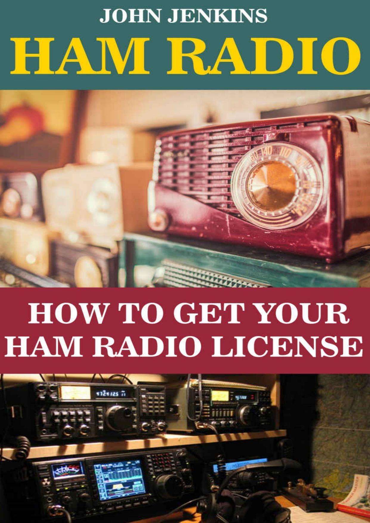 Ham Radio: How to Get Your HAM Radio License: (Survival, Communication, Self Reliance) by John Jenkins