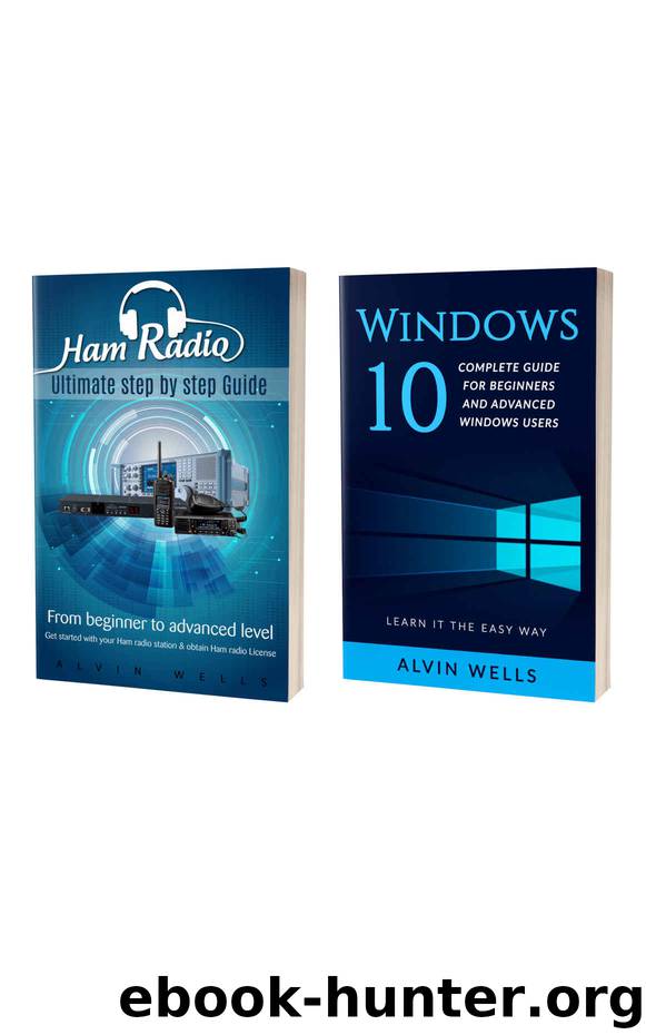 Ham Radio: Ultimate step by step Guide: From Beginner to Advanced level With BONUS book:Windows 10: Complete Guide - Learn it the easy way! by Alvin Wells & Readers' Choice Club