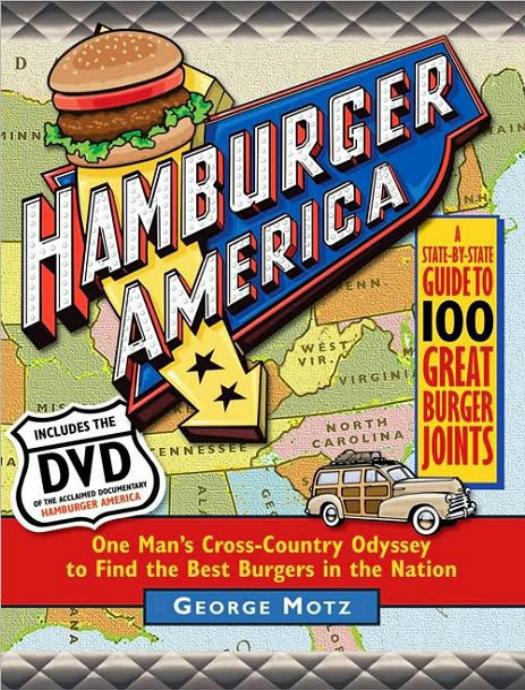 Hamburger America: One Man's Cross-Country Odyssey to Find the Best Burgers in the Nation by George Motz