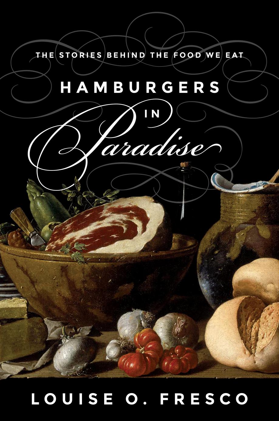 Hamburgers in Paradise : The Stories Behind the Food We Eat by Louise O. Fresco and Liz Waters