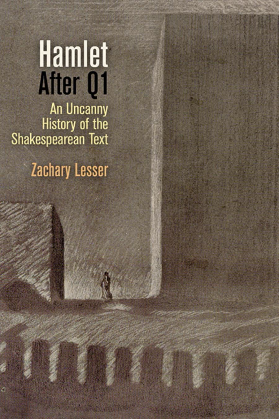 Hamlet After Q1: An Uncanny History of the Shakespearean Text by Lesser Zachary