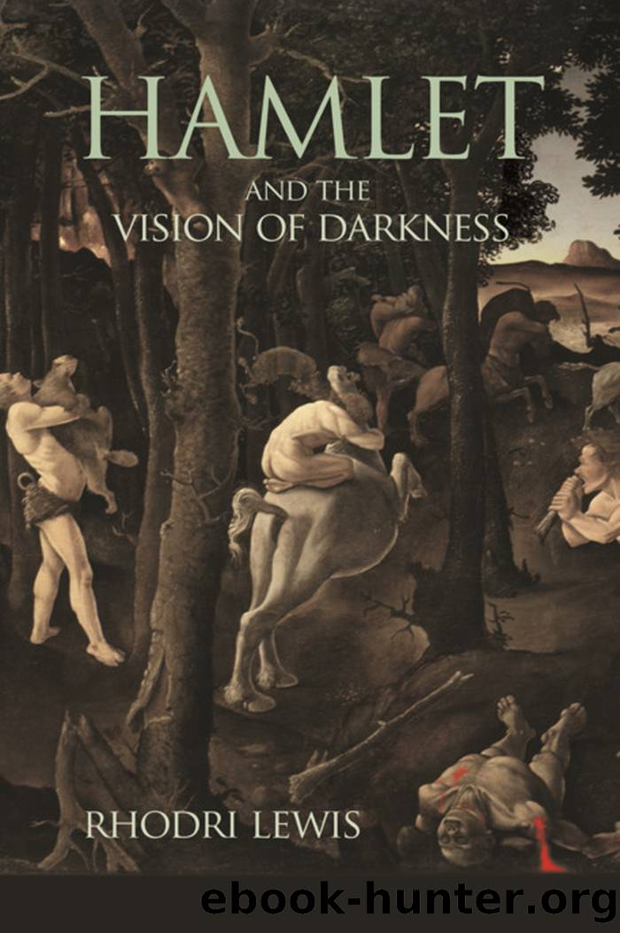 Hamlet and the Vision of Darkness by Lewis Rhodri;