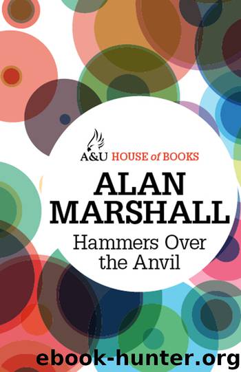 Hammers Over the Anvil by Alan Marshall