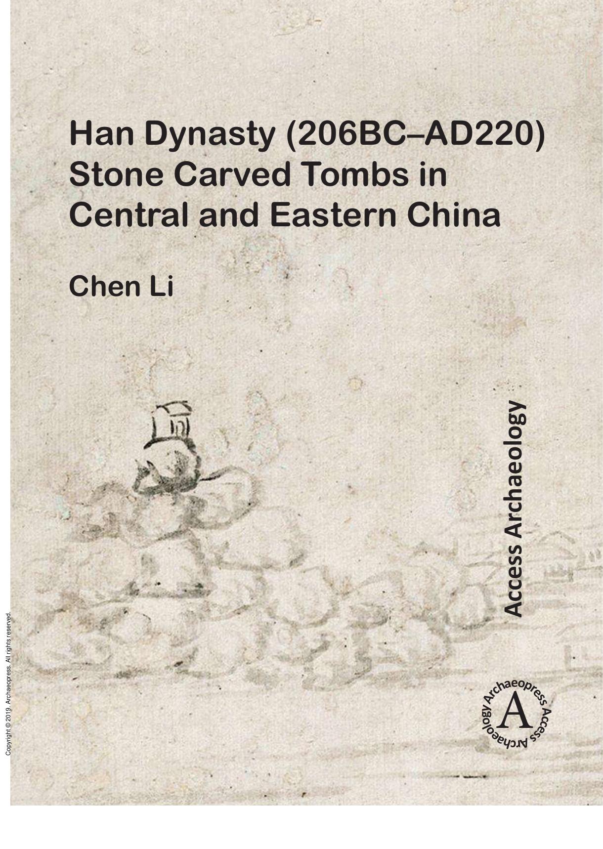 Han Dynasty (206BC-AD220) Stone Carved Tombs in Central and Eastern China by Chen Li