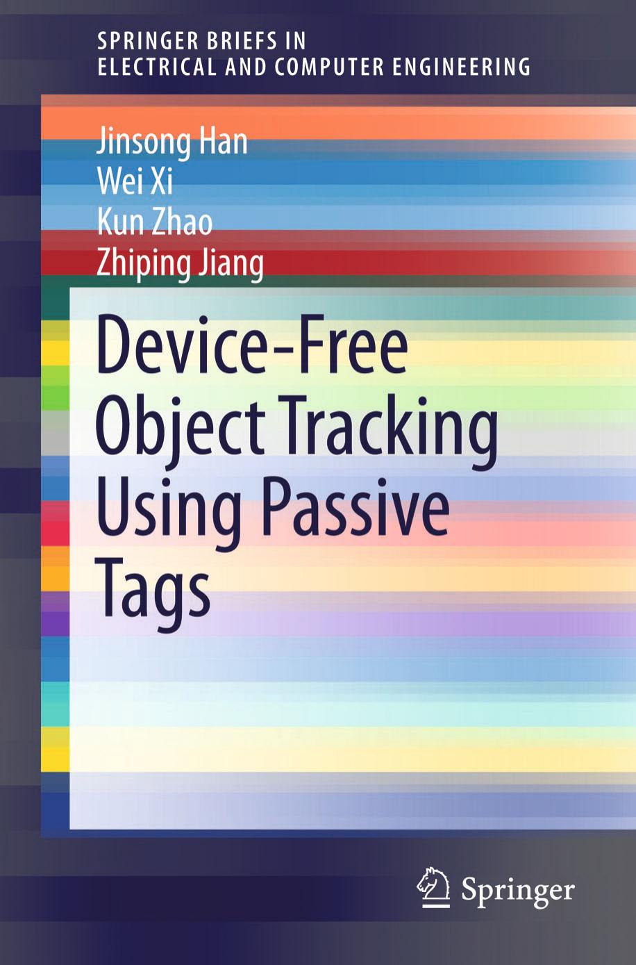 Han J., Xi W., Zhao K., Jiang Z. - Device-Free Object Tracking Using Passive Tags (Springer Briefs in Electrical and Computer Engineering) by 2014